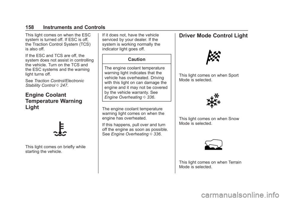 GMC SIERRA 2019  Owners Manual GMC Sierra/Sierra Denali Owner Manual (GMNA-Localizing-U.S./Canada/
Mexico-1500-11698638) - 2019 - CRC - 5/14/19
158 Instruments and Controls
This light comes on when the ESC
system is turned off. If 