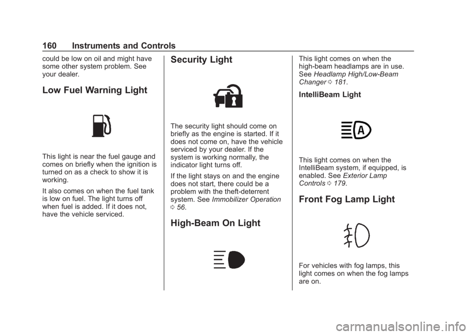 GMC SIERRA 2019 Owners Manual GMC Sierra/Sierra Denali Owner Manual (GMNA-Localizing-U.S./Canada/
Mexico-1500-11698638) - 2019 - CRC - 5/14/19
160 Instruments and Controls
could be low on oil and might have
some other system probl GMC SIERRA 2019 Owners Manual GMC Sierra/Sierra Denali Owner Manual (GMNA-Localizing-U.S./Canada/
Mexico-1500-11698638) - 2019 - CRC - 5/14/19
160 Instruments and Controls
could be low on oil and might have
some other system probl