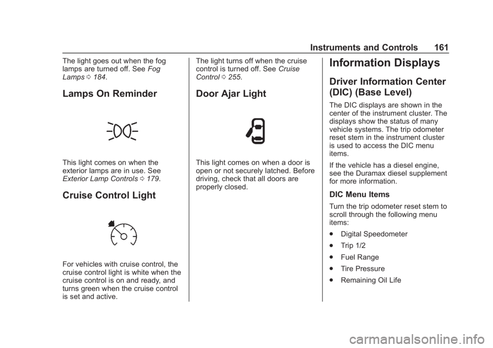 GMC SIERRA 2019 Owners Manual GMC Sierra/Sierra Denali Owner Manual (GMNA-Localizing-U.S./Canada/
Mexico-1500-11698638) - 2019 - CRC - 5/14/19
Instruments and Controls 161
The light goes out when the fog
lamps are turned off. SeeF GMC SIERRA 2019 Owners Manual GMC Sierra/Sierra Denali Owner Manual (GMNA-Localizing-U.S./Canada/
Mexico-1500-11698638) - 2019 - CRC - 5/14/19
Instruments and Controls 161
The light goes out when the fog
lamps are turned off. SeeF
