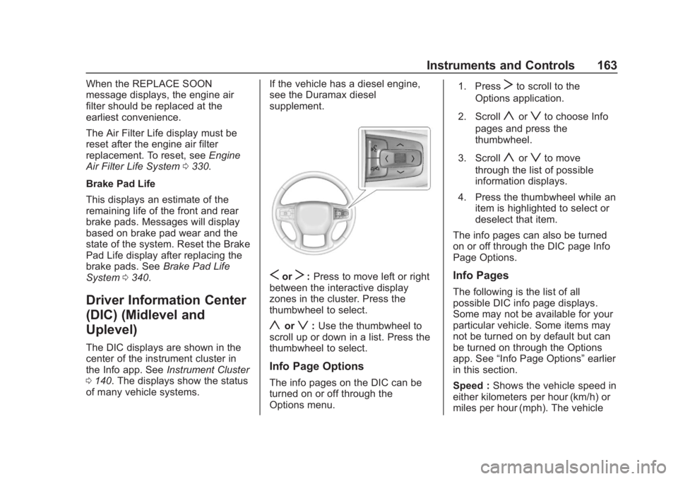 GMC SIERRA 2019 Owners Manual GMC Sierra/Sierra Denali Owner Manual (GMNA-Localizing-U.S./Canada/
Mexico-1500-11698638) - 2019 - CRC - 5/14/19
Instruments and Controls 163
When the REPLACE SOON
message displays, the engine air
fil GMC SIERRA 2019 Owners Manual GMC Sierra/Sierra Denali Owner Manual (GMNA-Localizing-U.S./Canada/
Mexico-1500-11698638) - 2019 - CRC - 5/14/19
Instruments and Controls 163
When the REPLACE SOON
message displays, the engine air
fil