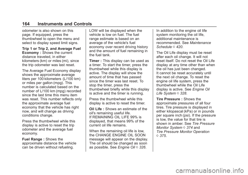 GMC SIERRA 2019 Owners Manual GMC Sierra/Sierra Denali Owner Manual (GMNA-Localizing-U.S./Canada/
Mexico-1500-11698638) - 2019 - CRC - 5/14/19
164 Instruments and Controls
odometer is also shown on this
page. If equipped, press th GMC SIERRA 2019 Owners Manual GMC Sierra/Sierra Denali Owner Manual (GMNA-Localizing-U.S./Canada/
Mexico-1500-11698638) - 2019 - CRC - 5/14/19
164 Instruments and Controls
odometer is also shown on this
page. If equipped, press th