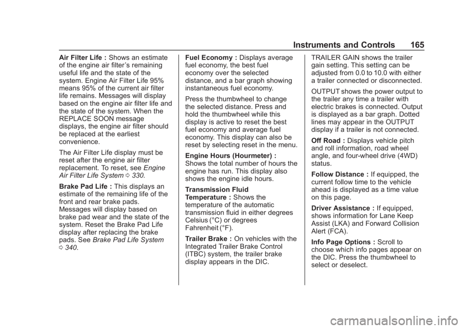 GMC SIERRA 2019 Owners Manual GMC Sierra/Sierra Denali Owner Manual (GMNA-Localizing-U.S./Canada/
Mexico-1500-11698638) - 2019 - CRC - 5/14/19
Instruments and Controls 165
Air Filter Life :Shows an estimate
of the engine air filte GMC SIERRA 2019 Owners Manual GMC Sierra/Sierra Denali Owner Manual (GMNA-Localizing-U.S./Canada/
Mexico-1500-11698638) - 2019 - CRC - 5/14/19
Instruments and Controls 165
Air Filter Life :Shows an estimate
of the engine air filte