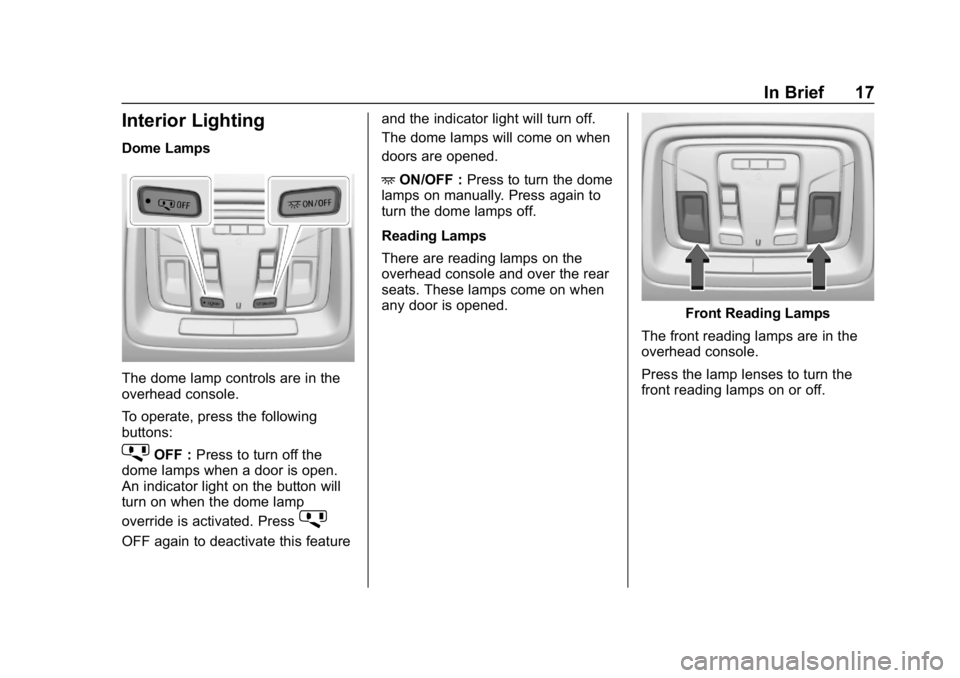GMC SIERRA 2019 User Guide GMC Sierra/Sierra Denali Owner Manual (GMNA-Localizing-U.S./Canada/
Mexico-1500-11698638) - 2019 - CRC - 5/13/19
In Brief 17
Interior Lighting
Dome Lamps
The dome lamp controls are in the
overhead con