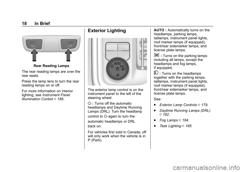 GMC SIERRA 2019 User Guide GMC Sierra/Sierra Denali Owner Manual (GMNA-Localizing-U.S./Canada/
Mexico-1500-11698638) - 2019 - CRC - 5/13/19
18 In Brief
Rear Reading Lamps
The rear reading lamps are over the
rear seats.
Press th