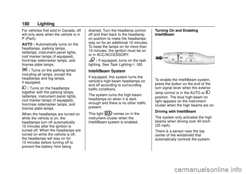 GMC SIERRA 2019 Owners Manual GMC Sierra/Sierra Denali Owner Manual (GMNA-Localizing-U.S./Canada/
Mexico-1500-11698638) - 2019 - CRC - 5/13/19
180 Lighting
For vehicles first sold in Canada, off
will only work when the vehicle is GMC SIERRA 2019 Owners Manual GMC Sierra/Sierra Denali Owner Manual (GMNA-Localizing-U.S./Canada/
Mexico-1500-11698638) - 2019 - CRC - 5/13/19
180 Lighting
For vehicles first sold in Canada, off
will only work when the vehicle is