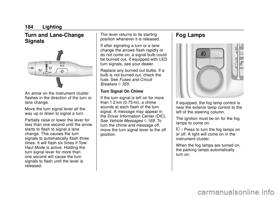 GMC SIERRA 2019  Owners Manual GMC Sierra/Sierra Denali Owner Manual (GMNA-Localizing-U.S./Canada/
Mexico-1500-11698638) - 2019 - CRC - 5/13/19
184 Lighting
Turn and Lane-Change
Signals
An arrow on the instrument cluster
flashes in