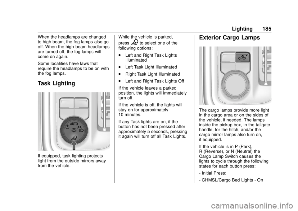 GMC SIERRA 2019 Owners Manual GMC Sierra/Sierra Denali Owner Manual (GMNA-Localizing-U.S./Canada/
Mexico-1500-11698638) - 2019 - CRC - 5/13/19
Lighting 185
When the headlamps are changed
to high beam, the fog lamps also go
off. Wh GMC SIERRA 2019 Owners Manual GMC Sierra/Sierra Denali Owner Manual (GMNA-Localizing-U.S./Canada/
Mexico-1500-11698638) - 2019 - CRC - 5/13/19
Lighting 185
When the headlamps are changed
to high beam, the fog lamps also go
off. Wh