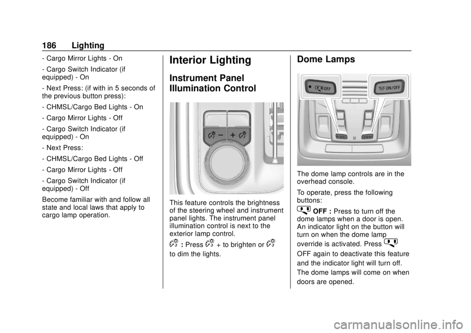 GMC SIERRA 2019 Owners Manual GMC Sierra/Sierra Denali Owner Manual (GMNA-Localizing-U.S./Canada/
Mexico-1500-11698638) - 2019 - CRC - 5/13/19
186 Lighting
- Cargo Mirror Lights - On
- Cargo Switch Indicator (if
equipped) - On
- N GMC SIERRA 2019 Owners Manual GMC Sierra/Sierra Denali Owner Manual (GMNA-Localizing-U.S./Canada/
Mexico-1500-11698638) - 2019 - CRC - 5/13/19
186 Lighting
- Cargo Mirror Lights - On
- Cargo Switch Indicator (if
equipped) - On
- N