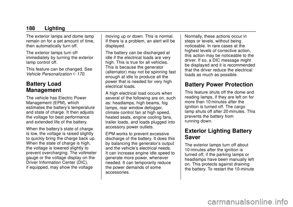 GMC SIERRA 2019 Owners Manual GMC Sierra/Sierra Denali Owner Manual (GMNA-Localizing-U.S./Canada/
Mexico-1500-11698638) - 2019 - CRC - 5/13/19
188 Lighting
The exterior lamps and dome lamp
remain on for a set amount of time,
then GMC SIERRA 2019 Owners Manual GMC Sierra/Sierra Denali Owner Manual (GMNA-Localizing-U.S./Canada/
Mexico-1500-11698638) - 2019 - CRC - 5/13/19
188 Lighting
The exterior lamps and dome lamp
remain on for a set amount of time,
then