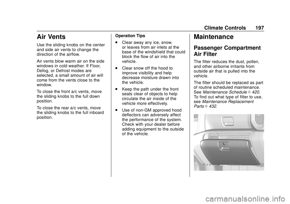 GMC SIERRA 2019 Owners Manual GMC Sierra/Sierra Denali Owner Manual (GMNA-Localizing-U.S./Canada/
Mexico-1500-11698638) - 2019 - CRC - 5/13/19
Climate Controls 197
Air Vents
Use the sliding knobs on the center
and side air vents t GMC SIERRA 2019 Owners Manual GMC Sierra/Sierra Denali Owner Manual (GMNA-Localizing-U.S./Canada/
Mexico-1500-11698638) - 2019 - CRC - 5/13/19
Climate Controls 197
Air Vents
Use the sliding knobs on the center
and side air vents t