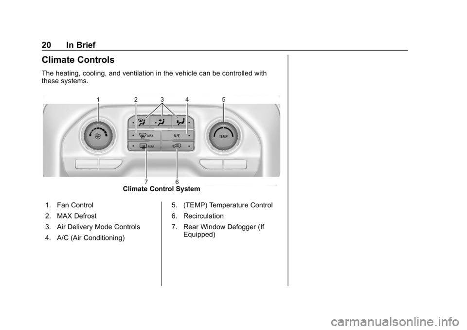 GMC SIERRA 2019 Owners Guide GMC Sierra/Sierra Denali Owner Manual (GMNA-Localizing-U.S./Canada/
Mexico-1500-11698638) - 2019 - CRC - 5/13/19
20 In Brief
Climate Controls
The heating, cooling, and ventilation in the vehicle can b GMC SIERRA 2019 Owners Guide GMC Sierra/Sierra Denali Owner Manual (GMNA-Localizing-U.S./Canada/
Mexico-1500-11698638) - 2019 - CRC - 5/13/19
20 In Brief
Climate Controls
The heating, cooling, and ventilation in the vehicle can b