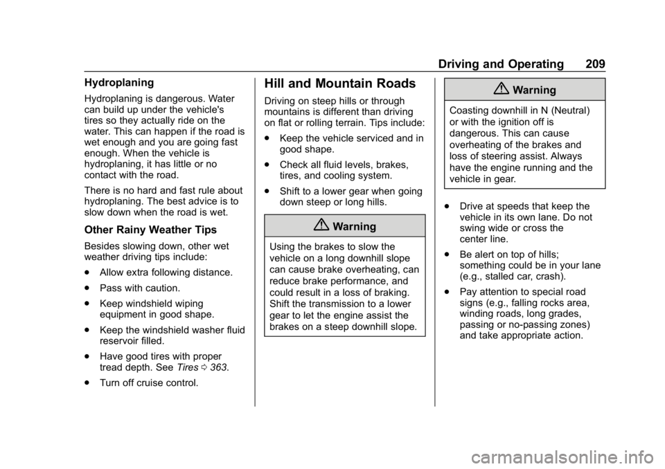 GMC SIERRA 2019  Owners Manual GMC Sierra/Sierra Denali Owner Manual (GMNA-Localizing-U.S./Canada/
Mexico-1500-11698638) - 2019 - CRC - 5/14/19
Driving and Operating 209
Hydroplaning
Hydroplaning is dangerous. Water
can build up un