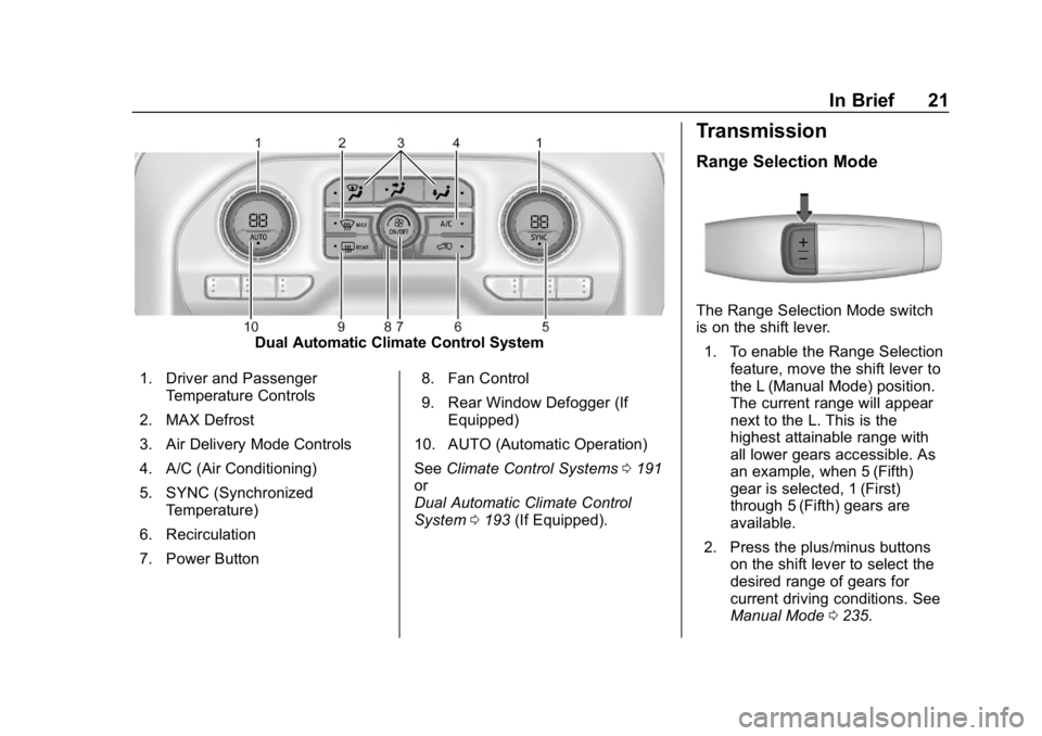 GMC SIERRA 2019 Owners Guide GMC Sierra/Sierra Denali Owner Manual (GMNA-Localizing-U.S./Canada/
Mexico-1500-11698638) - 2019 - CRC - 5/13/19
In Brief 21
Dual Automatic Climate Control System
1. Driver and Passenger Temperature C GMC SIERRA 2019 Owners Guide GMC Sierra/Sierra Denali Owner Manual (GMNA-Localizing-U.S./Canada/
Mexico-1500-11698638) - 2019 - CRC - 5/13/19
In Brief 21
Dual Automatic Climate Control System
1. Driver and Passenger Temperature C