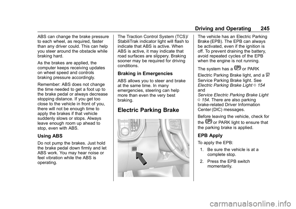 GMC SIERRA 2019  Owners Manual GMC Sierra/Sierra Denali Owner Manual (GMNA-Localizing-U.S./Canada/
Mexico-1500-11698638) - 2019 - CRC - 5/14/19
Driving and Operating 245
ABS can change the brake pressure
to each wheel, as required,