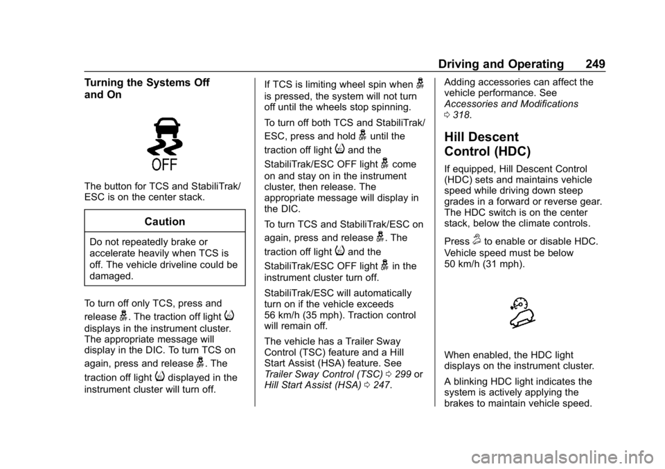 GMC SIERRA 2019  Owners Manual GMC Sierra/Sierra Denali Owner Manual (GMNA-Localizing-U.S./Canada/
Mexico-1500-11698638) - 2019 - CRC - 5/14/19
Driving and Operating 249
Turning the Systems Off
and On
The button for TCS and Stabili