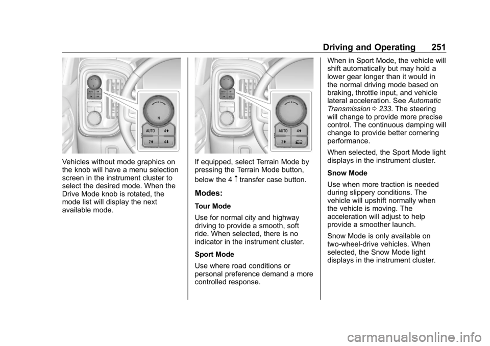GMC SIERRA 2019  Owners Manual GMC Sierra/Sierra Denali Owner Manual (GMNA-Localizing-U.S./Canada/
Mexico-1500-11698638) - 2019 - CRC - 5/14/19
Driving and Operating 251
Vehicles without mode graphics on
the knob will have a menu s