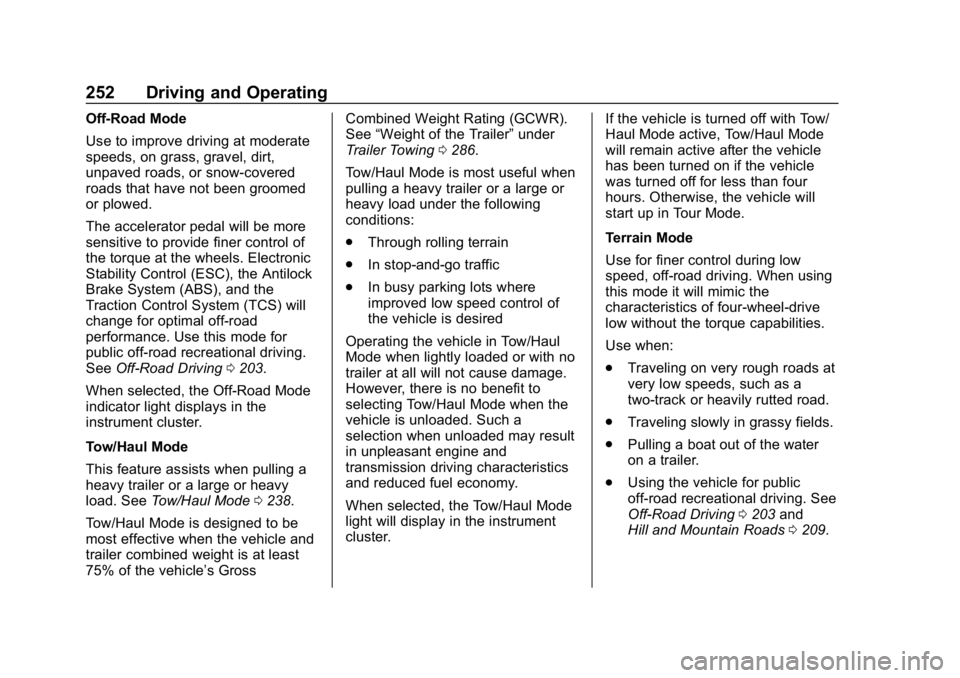 GMC SIERRA 2019  Owners Manual GMC Sierra/Sierra Denali Owner Manual (GMNA-Localizing-U.S./Canada/
Mexico-1500-11698638) - 2019 - CRC - 5/14/19
252 Driving and Operating
Off-Road Mode
Use to improve driving at moderate
speeds, on g