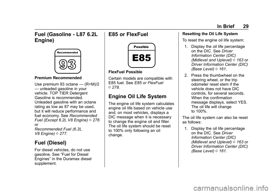 GMC SIERRA 2019  Owners Manual GMC Sierra/Sierra Denali Owner Manual (GMNA-Localizing-U.S./Canada/
Mexico-1500-11698638) - 2019 - CRC - 5/13/19
In Brief 29
Fuel (Gasoline - L87 6.2L
Engine)
Premium Recommended
Use premium 93 octane