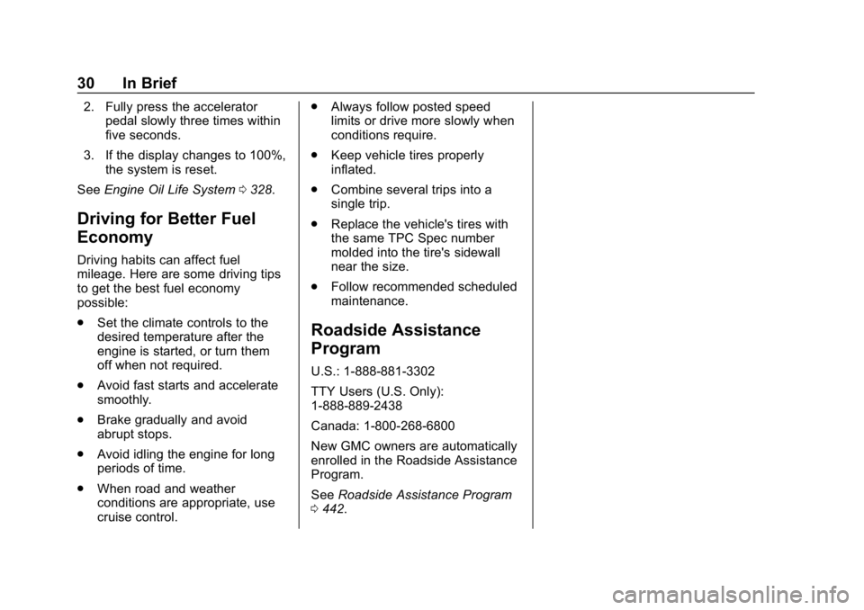 GMC SIERRA 2019 Owners Guide GMC Sierra/Sierra Denali Owner Manual (GMNA-Localizing-U.S./Canada/
Mexico-1500-11698638) - 2019 - CRC - 5/13/19
30 In Brief
2. Fully press the acceleratorpedal slowly three times within
five seconds. GMC SIERRA 2019 Owners Guide GMC Sierra/Sierra Denali Owner Manual (GMNA-Localizing-U.S./Canada/
Mexico-1500-11698638) - 2019 - CRC - 5/13/19
30 In Brief
2. Fully press the acceleratorpedal slowly three times within
five seconds.
