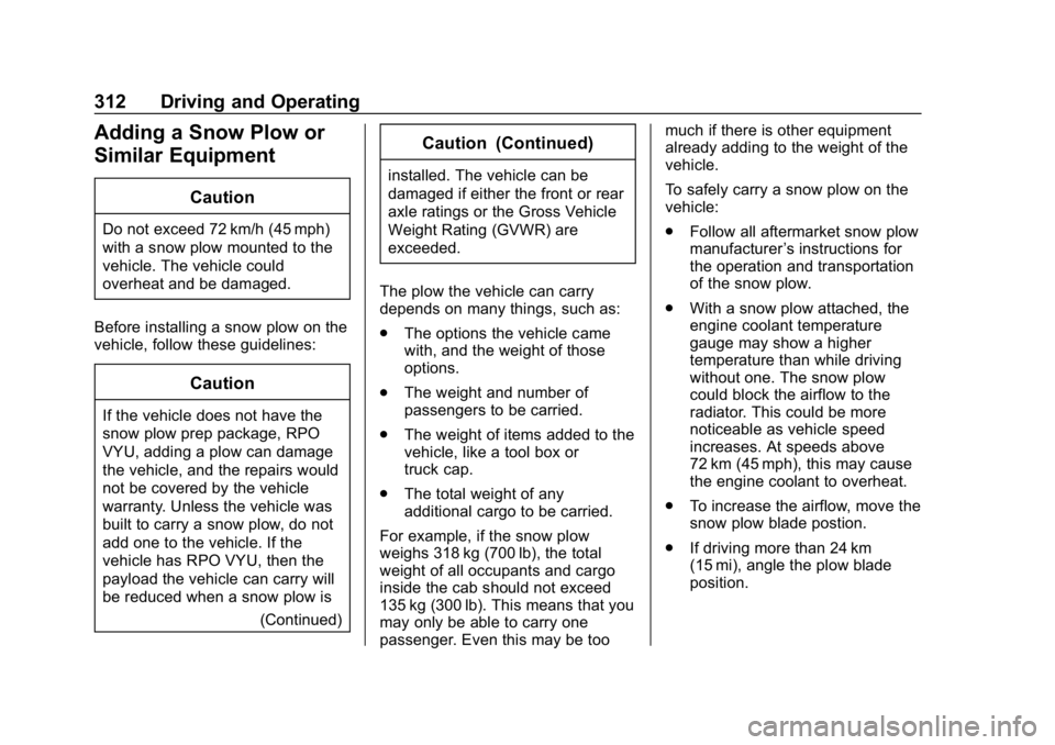 GMC SIERRA 2019 Owners Manual GMC Sierra/Sierra Denali Owner Manual (GMNA-Localizing-U.S./Canada/
Mexico-1500-11698638) - 2019 - CRC - 5/14/19
312 Driving and Operating
Adding a Snow Plow or
Similar Equipment
Caution
Do not exceed GMC SIERRA 2019 Owners Manual GMC Sierra/Sierra Denali Owner Manual (GMNA-Localizing-U.S./Canada/
Mexico-1500-11698638) - 2019 - CRC - 5/14/19
312 Driving and Operating
Adding a Snow Plow or
Similar Equipment
Caution
Do not exceed