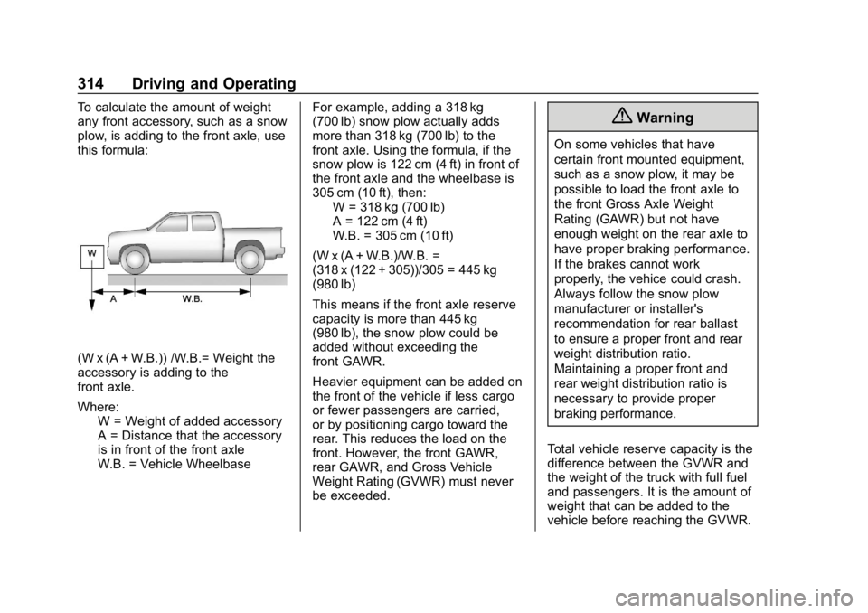GMC SIERRA 2019  Owners Manual GMC Sierra/Sierra Denali Owner Manual (GMNA-Localizing-U.S./Canada/
Mexico-1500-11698638) - 2019 - CRC - 5/14/19
314 Driving and Operating
To calculate the amount of weight
any front accessory, such a