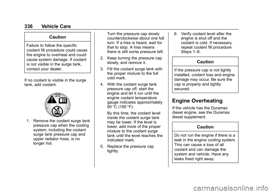 GMC SIERRA 2019 Owners Manual GMC Sierra/Sierra Denali Owner Manual (GMNA-Localizing-U.S./Canada/
Mexico-1500-11698638) - 2019 - CRC - 5/14/19
336 Vehicle Care
Caution
Failure to follow the specific
coolant fill procedure could ca GMC SIERRA 2019 Owners Manual GMC Sierra/Sierra Denali Owner Manual (GMNA-Localizing-U.S./Canada/
Mexico-1500-11698638) - 2019 - CRC - 5/14/19
336 Vehicle Care
Caution
Failure to follow the specific
coolant fill procedure could ca
