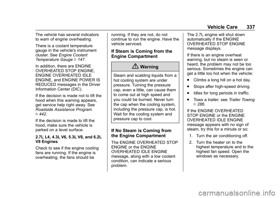 GMC SIERRA 2019 Owners Manual GMC Sierra/Sierra Denali Owner Manual (GMNA-Localizing-U.S./Canada/
Mexico-1500-11698638) - 2019 - CRC - 5/14/19
Vehicle Care 337
The vehicle has several indicators
to warn of engine overheating.
Ther GMC SIERRA 2019 Owners Manual GMC Sierra/Sierra Denali Owner Manual (GMNA-Localizing-U.S./Canada/
Mexico-1500-11698638) - 2019 - CRC - 5/14/19
Vehicle Care 337
The vehicle has several indicators
to warn of engine overheating.
Ther