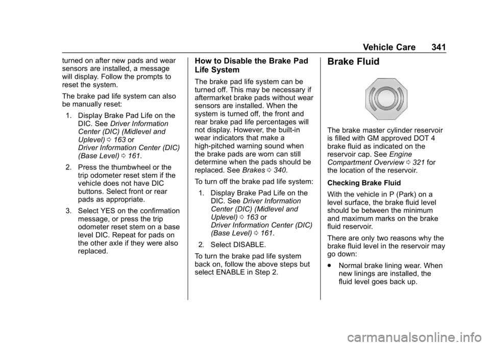 GMC SIERRA 2019 Owners Manual GMC Sierra/Sierra Denali Owner Manual (GMNA-Localizing-U.S./Canada/
Mexico-1500-11698638) - 2019 - CRC - 5/14/19
Vehicle Care 341
turned on after new pads and wear
sensors are installed, a message
wil GMC SIERRA 2019 Owners Manual GMC Sierra/Sierra Denali Owner Manual (GMNA-Localizing-U.S./Canada/
Mexico-1500-11698638) - 2019 - CRC - 5/14/19
Vehicle Care 341
turned on after new pads and wear
sensors are installed, a message
wil