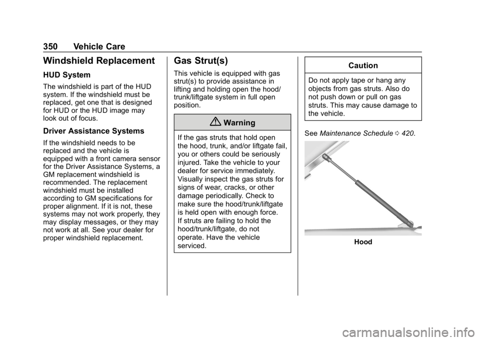 GMC SIERRA 2019  Owners Manual GMC Sierra/Sierra Denali Owner Manual (GMNA-Localizing-U.S./Canada/
Mexico-1500-11698638) - 2019 - CRC - 5/14/19
350 Vehicle Care
Windshield Replacement
HUD System
The windshield is part of the HUD
sy