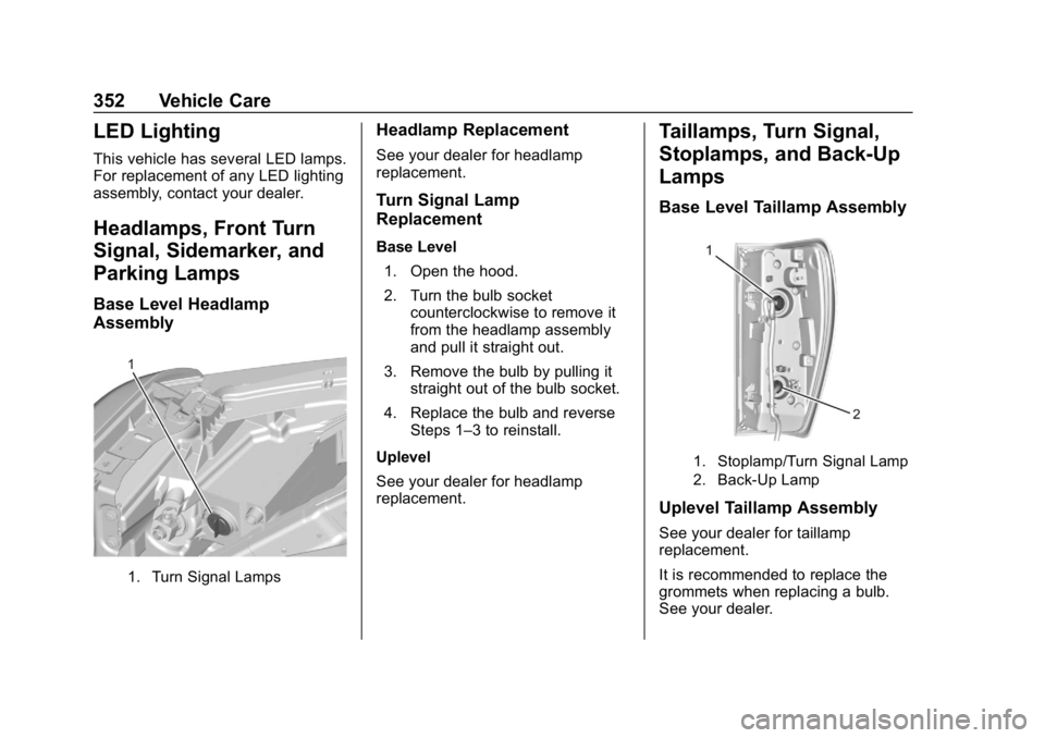 GMC SIERRA 2019  Owners Manual GMC Sierra/Sierra Denali Owner Manual (GMNA-Localizing-U.S./Canada/
Mexico-1500-11698638) - 2019 - CRC - 5/14/19
352 Vehicle Care
LED Lighting
This vehicle has several LED lamps.
For replacement of an