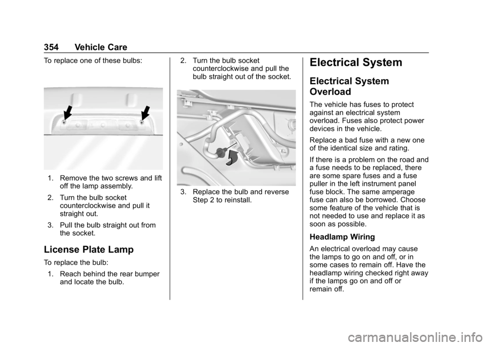 GMC SIERRA 2019  Owners Manual GMC Sierra/Sierra Denali Owner Manual (GMNA-Localizing-U.S./Canada/
Mexico-1500-11698638) - 2019 - CRC - 5/14/19
354 Vehicle Care
To replace one of these bulbs:
1. Remove the two screws and liftoff th