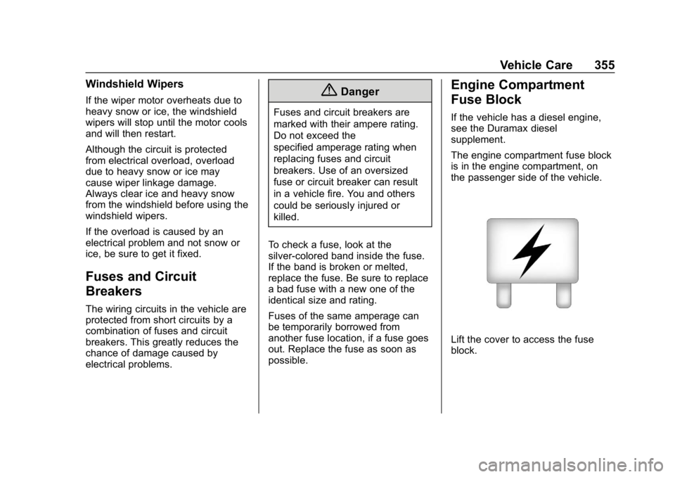 GMC SIERRA 2019  Owners Manual GMC Sierra/Sierra Denali Owner Manual (GMNA-Localizing-U.S./Canada/
Mexico-1500-11698638) - 2019 - CRC - 5/14/19
Vehicle Care 355
Windshield Wipers
If the wiper motor overheats due to
heavy snow or ic
