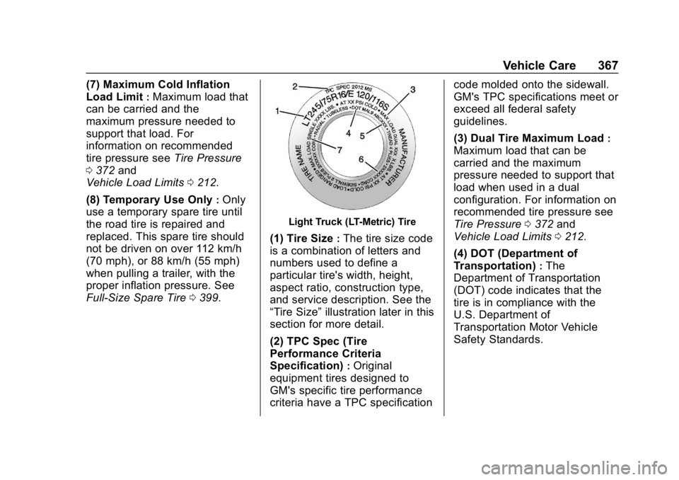 GMC SIERRA 2019 Owners Manual GMC Sierra/Sierra Denali Owner Manual (GMNA-Localizing-U.S./Canada/
Mexico-1500-11698638) - 2019 - CRC - 5/14/19
Vehicle Care 367
(7) Maximum Cold Inflation
Load Limit
:Maximum load that
can be carrie GMC SIERRA 2019 Owners Manual GMC Sierra/Sierra Denali Owner Manual (GMNA-Localizing-U.S./Canada/
Mexico-1500-11698638) - 2019 - CRC - 5/14/19
Vehicle Care 367
(7) Maximum Cold Inflation
Load Limit
:Maximum load that
can be carrie