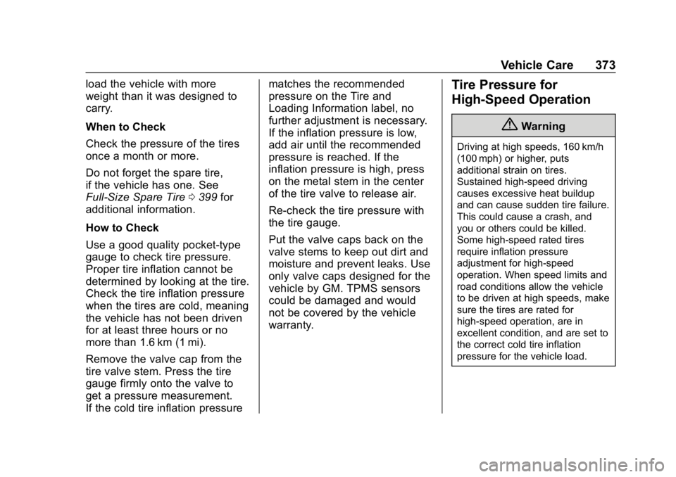 GMC SIERRA 2019  Owners Manual GMC Sierra/Sierra Denali Owner Manual (GMNA-Localizing-U.S./Canada/
Mexico-1500-11698638) - 2019 - CRC - 5/14/19
Vehicle Care 373
load the vehicle with more
weight than it was designed to
carry.
When 