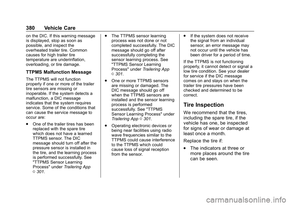 GMC SIERRA 2019  Owners Manual GMC Sierra/Sierra Denali Owner Manual (GMNA-Localizing-U.S./Canada/
Mexico-1500-11698638) - 2019 - CRC - 5/14/19
380 Vehicle Care
on the DIC. If this warning message
is displayed, stop as soon as
poss