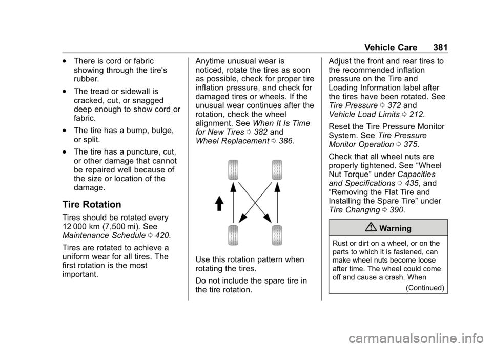 GMC SIERRA 2019 User Guide GMC Sierra/Sierra Denali Owner Manual (GMNA-Localizing-U.S./Canada/
Mexico-1500-11698638) - 2019 - CRC - 5/14/19
Vehicle Care 381
.There is cord or fabric
showing through the tire's
rubber.
.The t