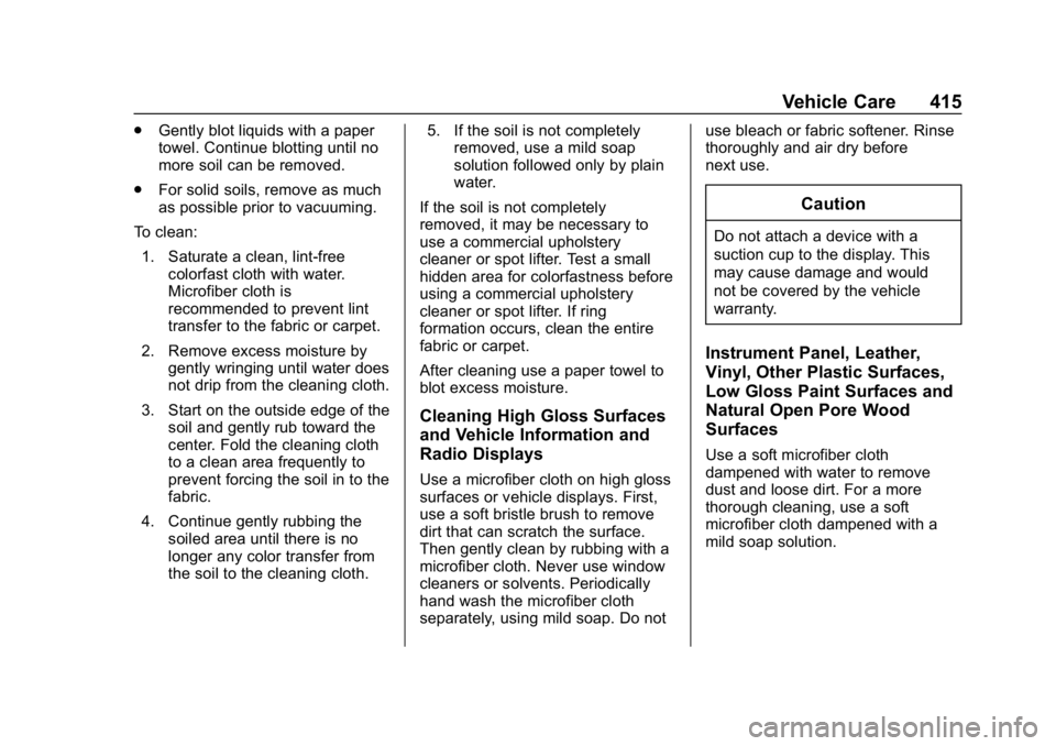 GMC SIERRA 2019  Owners Manual GMC Sierra/Sierra Denali Owner Manual (GMNA-Localizing-U.S./Canada/
Mexico-1500-11698638) - 2019 - CRC - 5/14/19
Vehicle Care 415
.Gently blot liquids with a paper
towel. Continue blotting until no
mo