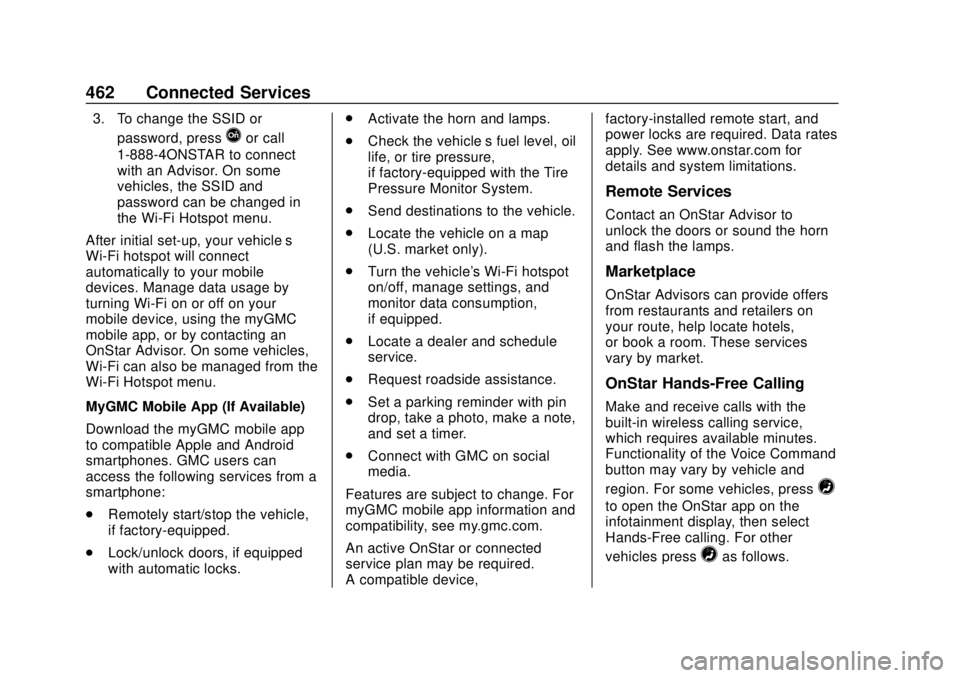 GMC SIERRA 2019  Owners Manual GMC Sierra/Sierra Denali Owner Manual (GMNA-Localizing-U.S./Canada/
Mexico-1500-11698638) - 2019 - CRC - 5/13/19
462 Connected Services
3. To change the SSID orpassword, press
Qor call
1-888-4ONSTAR t
