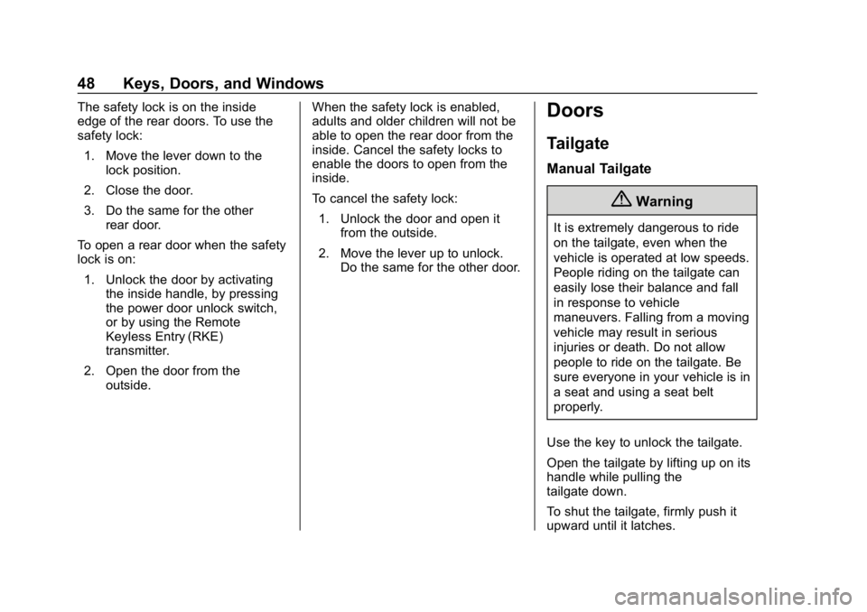 GMC SIERRA 2019 Service Manual GMC Sierra/Sierra Denali Owner Manual (GMNA-Localizing-U.S./Canada/
Mexico-1500-11698638) - 2019 - CRC - 5/13/19
48 Keys, Doors, and Windows
The safety lock is on the inside
edge of the rear doors. To GMC SIERRA 2019 Service Manual GMC Sierra/Sierra Denali Owner Manual (GMNA-Localizing-U.S./Canada/
Mexico-1500-11698638) - 2019 - CRC - 5/13/19
48 Keys, Doors, and Windows
The safety lock is on the inside
edge of the rear doors. To