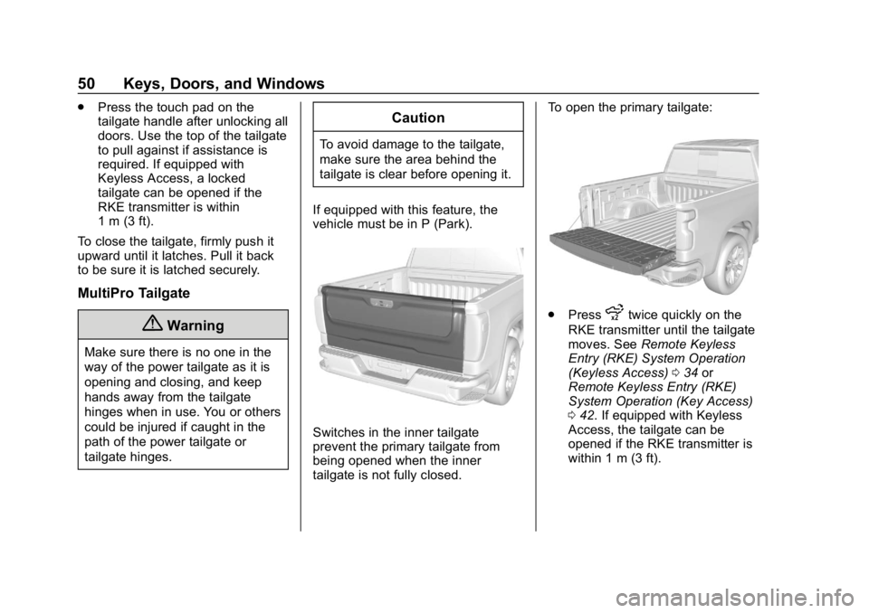 GMC SIERRA 2019 Workshop Manual GMC Sierra/Sierra Denali Owner Manual (GMNA-Localizing-U.S./Canada/
Mexico-1500-11698638) - 2019 - CRC - 5/13/19
50 Keys, Doors, and Windows
.Press the touch pad on the
tailgate handle after unlocking GMC SIERRA 2019 Workshop Manual GMC Sierra/Sierra Denali Owner Manual (GMNA-Localizing-U.S./Canada/
Mexico-1500-11698638) - 2019 - CRC - 5/13/19
50 Keys, Doors, and Windows
.Press the touch pad on the
tailgate handle after unlocking