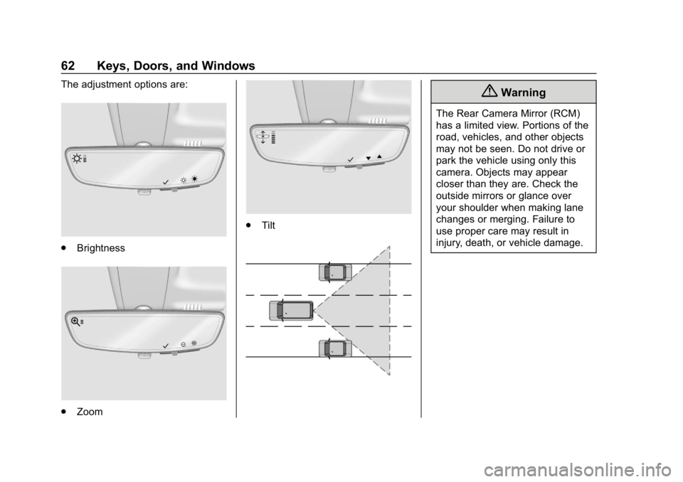 GMC SIERRA 2019 Repair Manual GMC Sierra/Sierra Denali Owner Manual (GMNA-Localizing-U.S./Canada/
Mexico-1500-11698638) - 2019 - CRC - 5/13/19
62 Keys, Doors, and Windows
The adjustment options are:
.Brightness
.Zoom
.Tilt
{Warnin