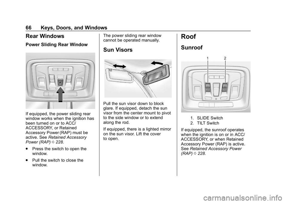 GMC SIERRA 2019 Repair Manual GMC Sierra/Sierra Denali Owner Manual (GMNA-Localizing-U.S./Canada/
Mexico-1500-11698638) - 2019 - CRC - 5/13/19
66 Keys, Doors, and Windows
Rear Windows
Power Sliding Rear Window
If equipped, the pow