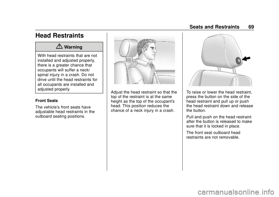 GMC SIERRA 2019 Repair Manual GMC Sierra/Sierra Denali Owner Manual (GMNA-Localizing-U.S./Canada/
Mexico-1500-11698638) - 2019 - CRC - 5/13/19
Seats and Restraints 69
Head Restraints
{Warning
With head restraints that are not
inst