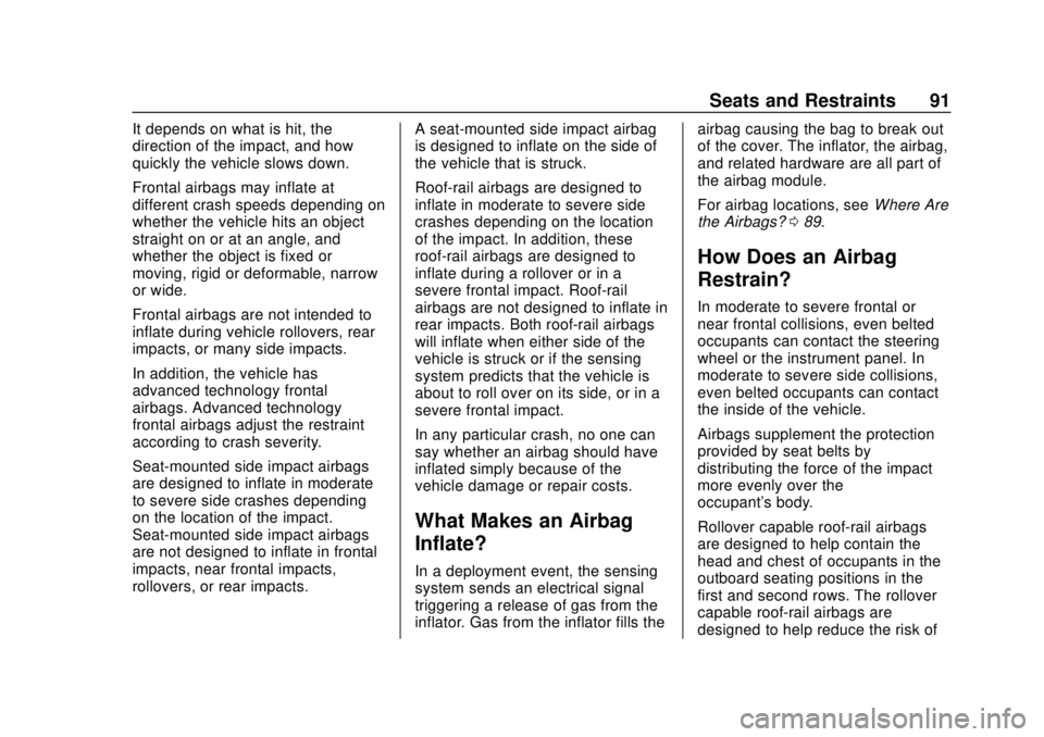 GMC SIERRA 2019 Owners Manual GMC Sierra/Sierra Denali Owner Manual (GMNA-Localizing-U.S./Canada/
Mexico-1500-11698638) - 2019 - CRC - 5/13/19
Seats and Restraints 91
It depends on what is hit, the
direction of the impact, and how