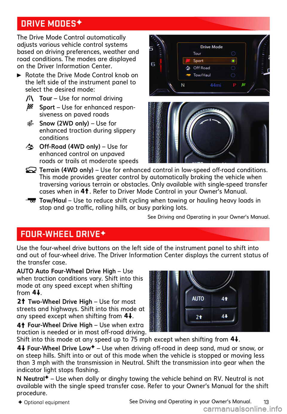 GMC SIERRA 2019 Get To Know Guide 13
The Drive Mode Control automatically adjusts various vehicle control systems based on driving preferences, weather and road conditions. The modes are displayed on the Driver Information Center.
Ro GMC SIERRA 2019 Get To Know Guide 13
The Drive Mode Control automatically adjusts various vehicle control systems based on driving preferences, weather and road conditions. The modes are displayed on the Driver Information Center.
Ro