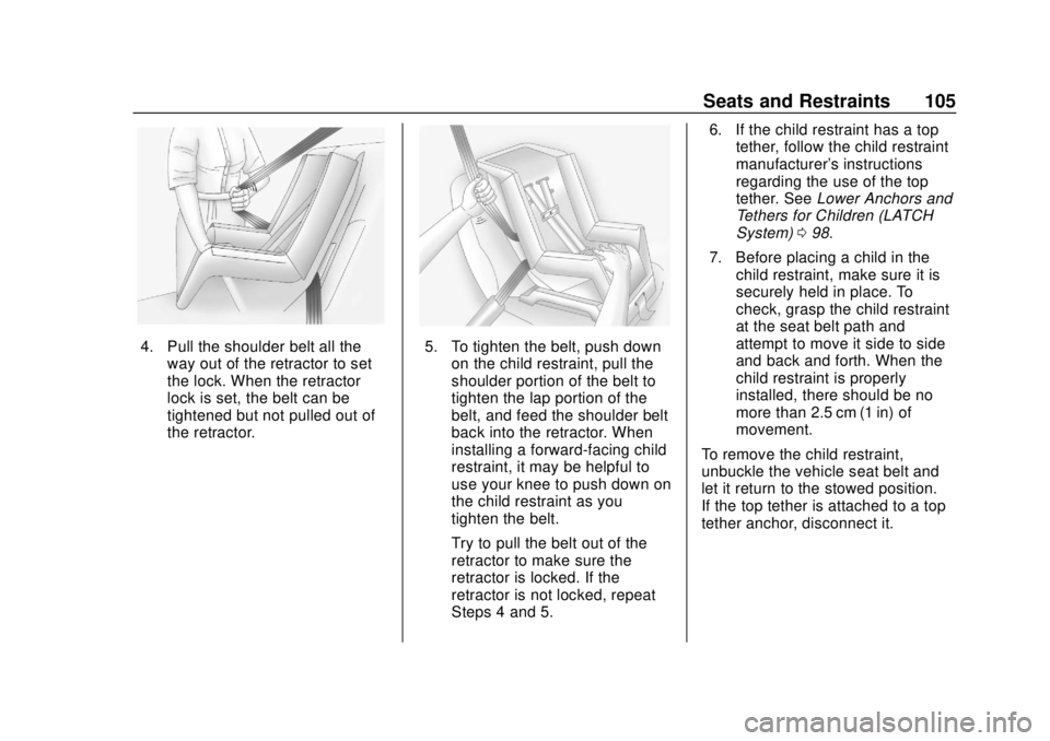 GMC TERRAIN 2019 User Guide GMC Terrain/Terrain Denali Owner Manual (GMNA-Localizing-U.S./Canada/
Mexico-12146071) - 2019 - crc - 7/27/18
Seats and Restraints 105
4. Pull the shoulder belt all theway out of the retractor to set
