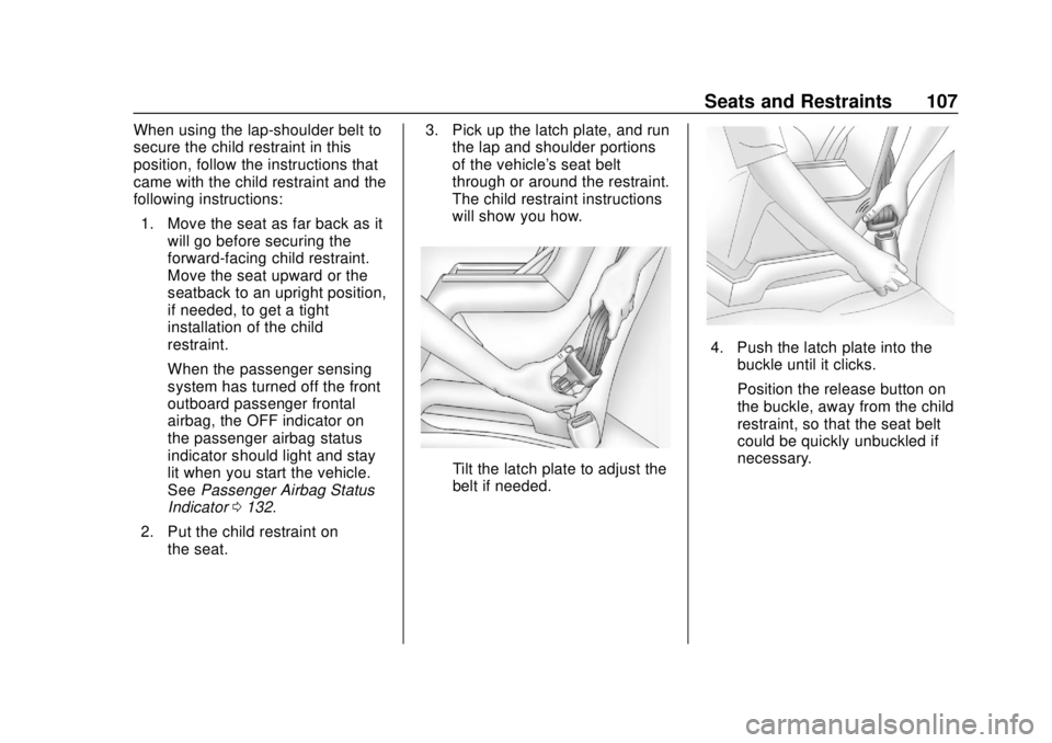 GMC TERRAIN 2019 Repair Manual GMC Terrain/Terrain Denali Owner Manual (GMNA-Localizing-U.S./Canada/
Mexico-12146071) - 2019 - crc - 7/27/18
Seats and Restraints 107
When using the lap-shoulder belt to
secure the child restraint in