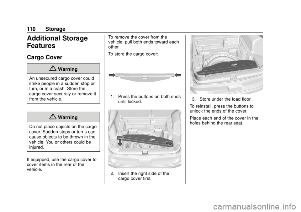 GMC TERRAIN 2019  Owners Manual GMC Terrain/Terrain Denali Owner Manual (GMNA-Localizing-U.S./Canada/
Mexico-12146071) - 2019 - crc - 7/27/18
110 Storage
Additional Storage
Features
Cargo Cover
{Warning
An unsecured cargo cover coul