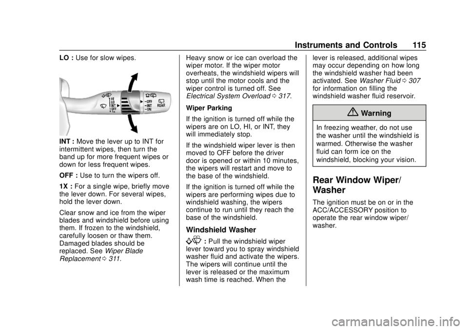 GMC TERRAIN 2019 User Guide GMC Terrain/Terrain Denali Owner Manual (GMNA-Localizing-U.S./Canada/
Mexico-12146071) - 2019 - crc - 7/27/18
Instruments and Controls 115
LO :Use for slow wipes.
INT : Move the lever up to INT for
in GMC TERRAIN 2019 User Guide GMC Terrain/Terrain Denali Owner Manual (GMNA-Localizing-U.S./Canada/
Mexico-12146071) - 2019 - crc - 7/27/18
Instruments and Controls 115
LO :Use for slow wipes.
INT : Move the lever up to INT for
in