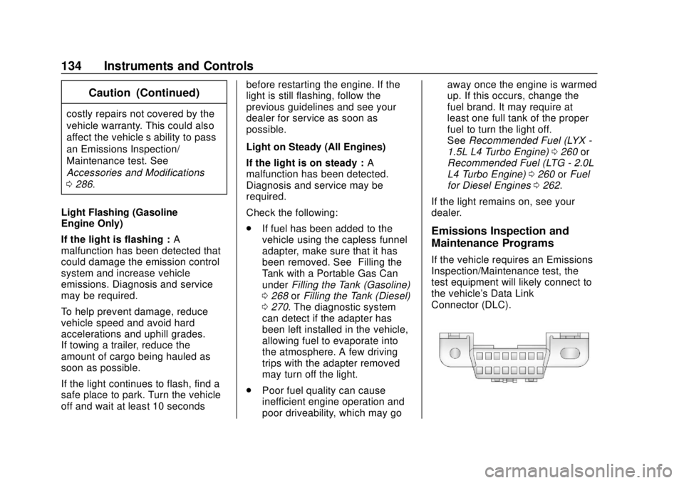 GMC TERRAIN 2019 Owners Guide GMC Terrain/Terrain Denali Owner Manual (GMNA-Localizing-U.S./Canada/
Mexico-12146071) - 2019 - crc - 7/27/18
134 Instruments and Controls
Caution (Continued)
costly repairs not covered by the
vehicle GMC TERRAIN 2019 Owners Guide GMC Terrain/Terrain Denali Owner Manual (GMNA-Localizing-U.S./Canada/
Mexico-12146071) - 2019 - crc - 7/27/18
134 Instruments and Controls
Caution (Continued)
costly repairs not covered by the
vehicle